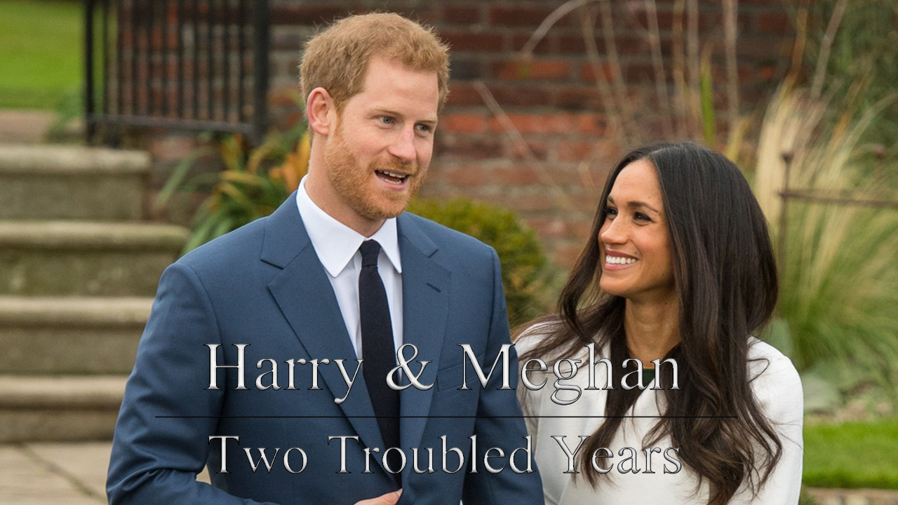 Harry and Meghan: Two Troubled Years