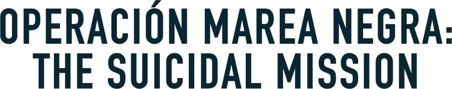 Operación Marea Negra: The Suicidal Mission