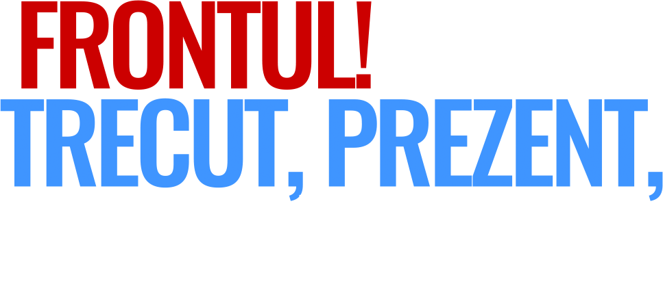 Frontul! Trecut, prezent, viitor!